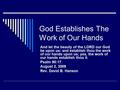 God Establishes The Work of Our Hands And let the beauty of the LORD our God be upon us: and establish thou the work of our hands upon us; yea, the work.