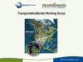 TransportationBorder Working Group. Our Region Initiative Progress.