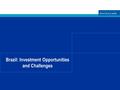 Brazil: Investment Opportunities and Challenges. WHITE & CASE Brazil: Opportunities and Challenges April 14, 2010 2 Brazil: Opportunities and Challenges.