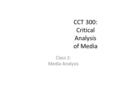 CCT 300: Critical Analysis of Media Class 2: Media Analysis.