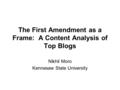 The First Amendment as a Frame: A Content Analysis of Top Blogs Nikhil Moro Kennesaw State University.