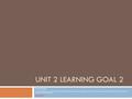 UNIT 2 LEARNING GOAL 2 Economic Systems How the distribution of goods and services is determined in free enterprise, socialist, and communist economic.