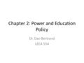 Chapter 2: Power and Education Policy Dr. Dan Bertrand LEEA 554.