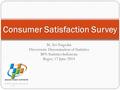 M. Ari Nugraha Directorate Dissemination of Statistics BPS-Statistics Indonesia Bogor, 17 June 2014 Consumer Satisfaction Survey.