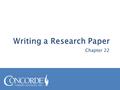 Chapter 22. 1) Select a topic 1) Select a topic that you can readily research. 2) Limit your topic 2) Limit your topic and make the purpose of your paper.