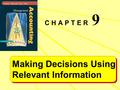 C H A P T E R 9 Making Decisions Using Relevant Information Making Decisions Using Relevant Information.