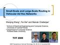 Small-Scale and Large-Scale Routing in Vehicular Ad Hoc Networks Wenjing Wang 1, Fei Xie 2 and Mainak Chatterjee 1 1 School of Electrical Engineering and.