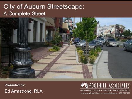 City of Auburn Streetscape: A Complete Street Presented by: Ed Armstrong, RLA.