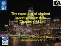 The reporting of student questionnaire data (Chapters 4&5) National Research Coordinators Meeting Madrid, February 2010.