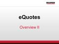 EQuotes Overview II. Agenda  What is eQuotes?  Why eQuotes?  Process Changes  Everything You Need!