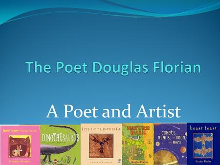 A Poet and Artist He was born lives and works in New York City. He is a poet and artist. He wrote Dinothesaurous, and Nature Walk, and Beast Feast.