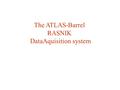 The ATLAS-Barrel RASNIK DataAquisition system. 8 pcs USA 15ATLAS cavern 16 pcs Ethernet Master PC Image Analysis PCs (4 pcs) USA 15 Mux MasterMux (48.