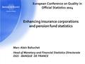 Marc-Alain Bahuchet Head of Monetary and Financial Statistics Directorate DGS - BANQUE DE FRANCE Enhancing insurance corporations and pension fund statistics.