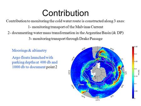 Contribution Contribution to monitoring the cold water route is constructed along 3 axes: 1- monitoring transport of the Malvinas Current 2- documenting.