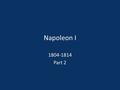 Napoleon I 1804-1814 Part 2. The Continental System  GOAL  to isolate Britain and promote Napoleon ’ s mastery over Europe. aBerlin Decrees (1806) 