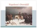 Napoleon’s Downfall. Invasion of Russia Napoleon invades Russia June 23 rd, 1812 with about 691,000 men The Russians do very little fighting, but adopt.