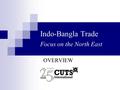 Indo-Bangla Trade Focus on the North East OVERVIEW.