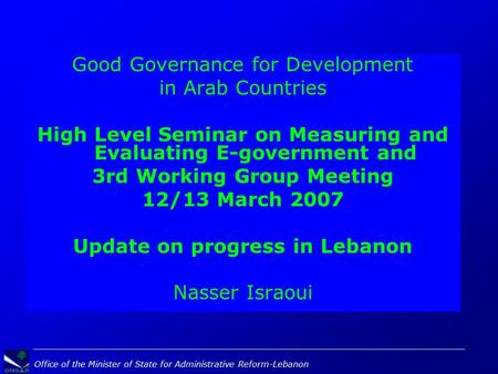 Office of the Minister of State for Administrative Reform-Lebanon Good Governance for Development in Arab Countries High Level Seminar on Measuring and.