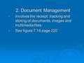 2. Document Management Involves the receipt, tracking and storing of documents, images and multimedia files. Involves the receipt, tracking and storing.