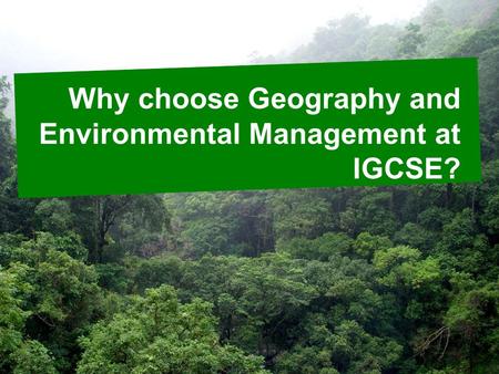 Why choose Geography and Environmental Management at IGCSE?