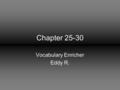 Chapter 25-30 Vocabulary Enricher Eddy R.. Pang Sentence: The old man felt a pang every time he tried to walk fast. Synonym: Spasm, Shooting Pain WORD: