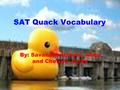 SAT Quack Vocabulary By: Savannah Hoover, Abby and Chelsea Jones.