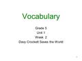 1 Vocabulary Grade 5 Unit 1 Week 2 Davy Crockett Saves the World.