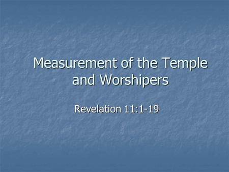 Measurement of the Temple and Worshipers Revelation 11:1-19.