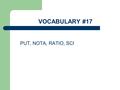 VOCABULARY #17 PUT, NOTA, RATIO, SCI CRIMIN, CULP, ONUS/ONER, PROB/PROV.