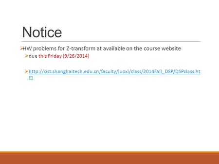 Notice  HW problems for Z-transform at available on the course website  due this Friday (9/26/2014) 