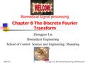 12016-6-21Zhongguo Liu_Biomedical Engineering_Shandong Univ. Chapter 8 The Discrete Fourier Transform Zhongguo Liu Biomedical Engineering School of Control.