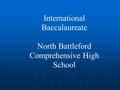 International Baccalaureate North Battleford Comprehensive High School.