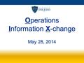 Operations Information X-change May 28, 2014 Operations Information X-change May 28, 2014.