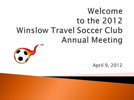 April 9, 2012.  Introductions  “Thank yous”  2011/12 Year in review  2012/13 Year ahead  Election of 2012/13 Board and Officers  Monthly Board.