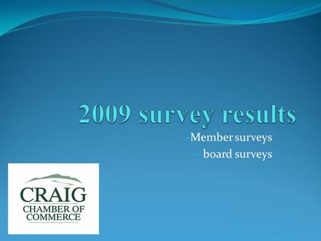 - Member surveys - board surveys. What IS the Chamber of Commerce? “A strong entity within a community that has the ability to strengthen, develop and.