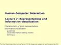 Human-Computer Interaction Lecture 7: Representations and information visualization Characteristics of good representations Information visualization guidelines.