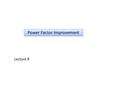 Power Factor Improvement Lecture 9. Normally, the power factor of the whole load on a large generating station is in the region of 0·8 to 0·9. However,