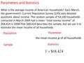 Parameters and Statistics What is the average income of American households? Each March, the government’s Current Population Survey (CPS) asks detailed.