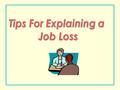 Take Time to Reflect ♦ Recognize that there is life after a job loss. ♦ Think about what you learned from the experience. ♦ Consider what you could have.