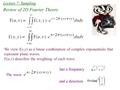 Lecture 7: Sampling Review of 2D Fourier Theory We view f(x,y) as a linear combination of complex exponentials that represent plane waves. F(u,v) describes.