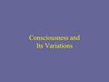 Consciousness and Its Variations. EEG Waves of Wakefulness Awake, but non-attentive: large, regular alpha waves 1 second Alpha waves Awake, nonattentive.