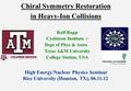 Chiral Symmetry Restoration in Heavy-Ion Collisions Ralf Rapp Cyclotron Institute + Dept of Phys & Astro Texas A&M University College Station, USA High.