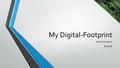 My Digital-Footprint Aaron Quilapio Block B. How can your digital footprint affect you future opportunities? Give at least two examples.