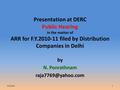 Presentation at DERC Public Hearing in the matter of ARR for F.Y.2010-11 filed by Distribution Companies in Delhi by N. Ponrathnam 6/2/20161.