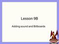 Lesson 9B Adding sound and Billboards. What is a function? Give an example. How do you create a method? Give an example. What is an event? Give examples.