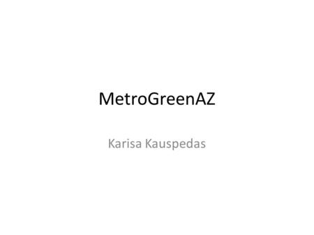 MetroGreenAZ Karisa Kauspedas. Steps 1 & 2 1.Who is the Customer & who has authorization to make changes to this plan? – Zachary Kiebke (sole proprietor.