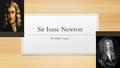 Sir Isaac Newton By: Dallas Cooper. Do They Move? In 1704 Sir Isaac Newton began to understand that atoms or particles move and are not stationary. Isaac.