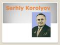 Serhiy Korolyov. Serhiy Korolyov was born in the city of Zhytomyr in the family of teacher.