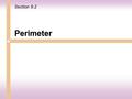 Perimeter Section 9.2. Two measures of plane figures are important: a.the distance around a plane figure called the perimeter or circumference b.the number.