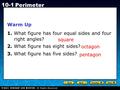 Holt CA Course 1 10-1 Perimeter Warm Up 1. What figure has four equal sides and four right angles? 2. What figure has eight sides? 3. What figure has five.